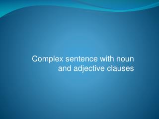 Complex sentence with noun and adjective clauses