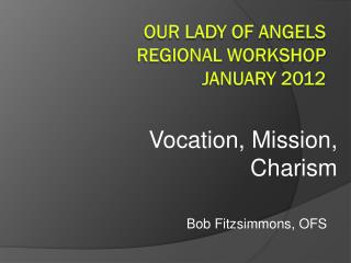 Our Lady of Angels Regional Workshop January 2012