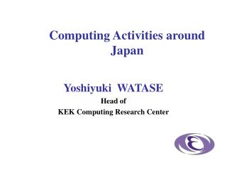 Yoshiyuki WATASE Head of KEK Computing Research Center