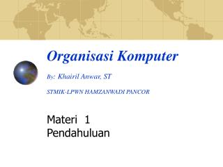 Organi sasi Komputer By : Khairil Anwar, ST STMIK-LPWN HAMZANWADI PANCOR