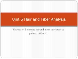 Unit 5 Hair and Fiber Analysis