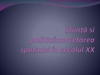 Știință si politică:cercetarea spațiului în secolul XX