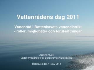 Joakim Kruse Vattenmyndigheten för Bottenhavets vattendistrikt Östersund den 11 maj 2011
