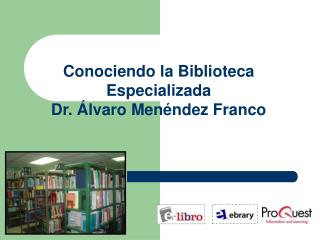 Conociendo la Biblioteca Especializada Dr. Álvaro Menéndez Franco