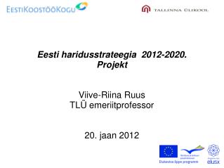 Eesti haridusstrateegia 2012-2020. Projekt Viive-Riina Ruus TLÜ emeriitprofessor