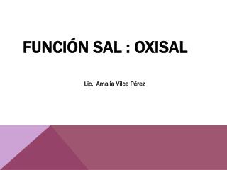Función sal : oxisal