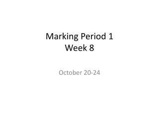 Marking Period 1 Week 8