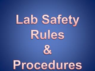 Lab Safety Rules &amp; Procedures