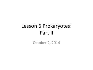 Lesson 6 Prokaryotes: Part II