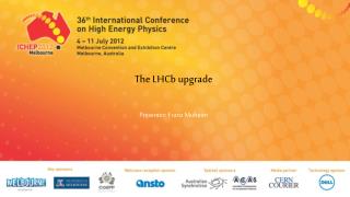 The LHCb upgrade Presenter : Franz Muheim