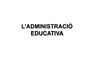 L’ADMINISTRACIÓ EDUCATIVA