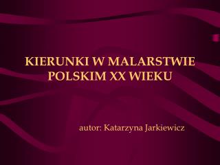 KIERUNKI W MALARSTWIE POLSKIM XX WIEKU