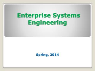 Enterprise Systems Engineering Spring, 2014