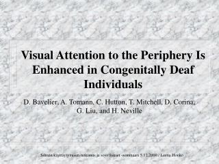 Visual Attention to the Periphery Is Enhanced in Congenitally Deaf Individuals