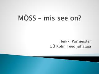 MÖSS – mis see on?