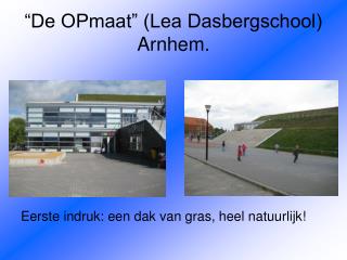 “De OPmaat” (Lea Dasbergschool) Arnhem.