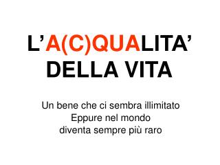 L’ A(C)QUA LITA’ DELLA VITA