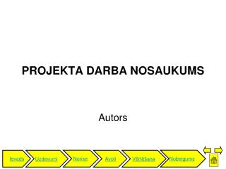 PROJEKTA DARBA NOSAUKUMS