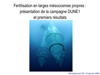 Fertilisation en larges mésocosmes propres : présentation de la campagne DUNE1
