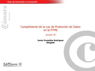 Cumplimiento de la Ley de Protección de Datos en la PYME Jornada TIC Javier Prenafeta Rodríguez
