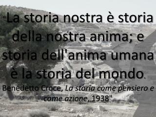 &quot; La storia nostra è storia della nostra anima; e storia dell'anima umana è la storia del mondo .