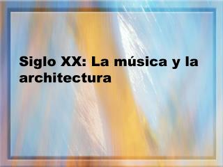 Siglo XX: La música y la architectura