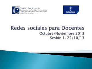 Redes sociales para Docentes Octubre/Noviembre 2013 Sesión 1. 22/10/13