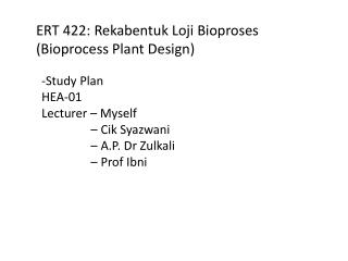 ERT 422: Rekabentuk Loji Bioproses (Bioprocess Plant Design)