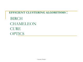 EFFICIENT CLUSTERING ALGORITHMS : BIRCH CHAMELEON CURE OPTICS