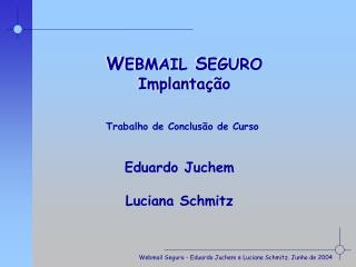 Webmail Seguro - Eduardo Juchem e Luciana Schmitz. Junho de 2004