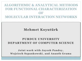 Mehmet Koyut ü rk PURDUE UNIVERSITY DEPARTMENT OF COMPUTER SCIENCE Joint work with Jayesh Pandey,