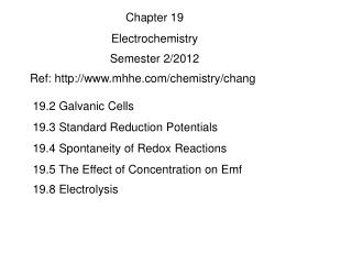 19.2 Galvanic Cells 19.3 Standard Reduction Potentials 19.4 Spontaneity of Redox Reactions