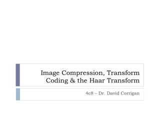 Image Compression, Transform Coding &amp; the Haar Transform