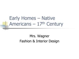 Early Homes – Native Americans – 17 th Century