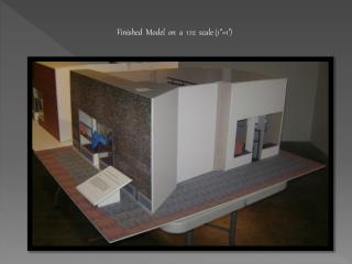 Finished Model on a 1:12 scale (1”=1’)