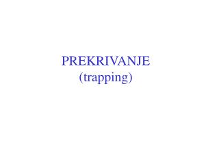 PREKRIVANJE (trapping)