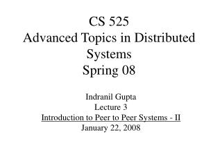 CS 525 Advanced Topics in Distributed Systems Spring 08