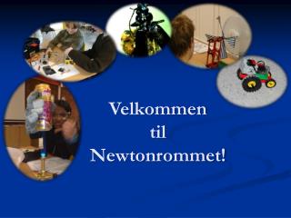 Velkommen til Newtonrommet!