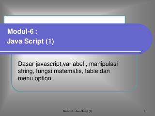 Dasar javascript,variabel , manipulasi string, fungsi matematis, table dan menu option