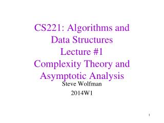 CS221: Algorithms and Data Structures Lecture #1 Complexity Theory and Asymptotic Analysis