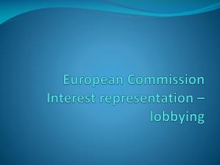 European Commission Interest representation – lobbying