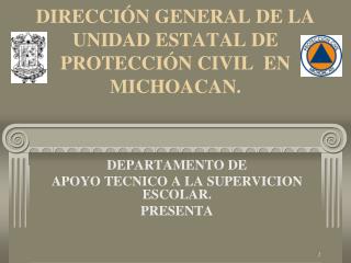 DIRECCIÓN GENERAL DE LA UNIDAD ESTATAL DE PROTECCIÓN CIVIL EN MICHOACAN.