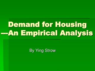Demand for Housing ---An Empirical Analysis