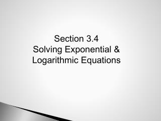 Section 3.4 Solving Exponential &amp; Logarithmic Equations