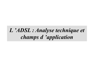 L ’ADSL : Analyse technique et champs d ’application