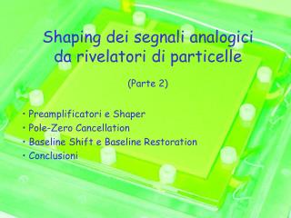 Shaping dei segnali analogici da rivelatori di particelle (Parte 2)