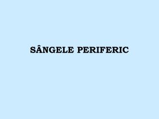 SÂNGELE PERIFERIC