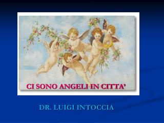 CI SONO ANGELI IN CITTA’ DR. LUIGI INTOCCIA