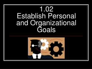 1.02 Establish Personal and Organizational Goals