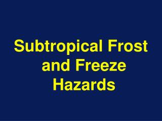 Subtropical Frost and Freeze Hazards